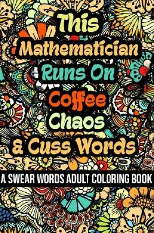 Cover of This Mathematician Runs On Coffee, Chaos and Cuss Words