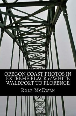 Cover of Oregon Coast Photos in Extreme Black & White - Waldport to Florence