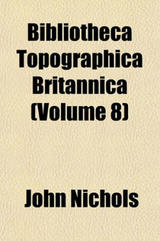 Cover of Bibliotheca Topographica Britannica (Volume 8)