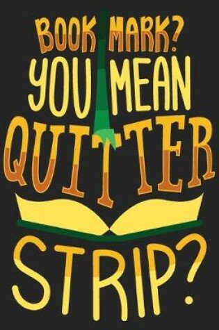 Cover of Bookmark? You Mean Quitter Strip