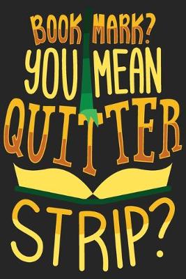 Book cover for Bookmark? You Mean Quitter Strip