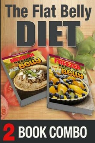 Cover of Freezer Recipes for a Flat Belly and Mexican Recipes for a Flat Belly