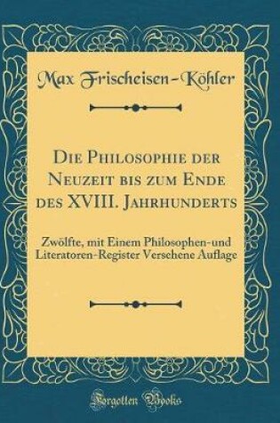 Cover of Die Philosophie Der Neuzeit Bis Zum Ende Des XVIII. Jahrhunderts