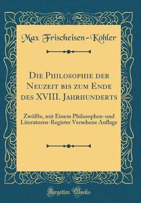 Book cover for Die Philosophie Der Neuzeit Bis Zum Ende Des XVIII. Jahrhunderts