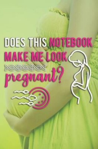 Cover of Does This Notebook Make Me Look Pregnant
