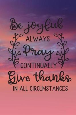 Book cover for "Be Joyful, Always Pray, Continually Give Thanks in all Circumstances"