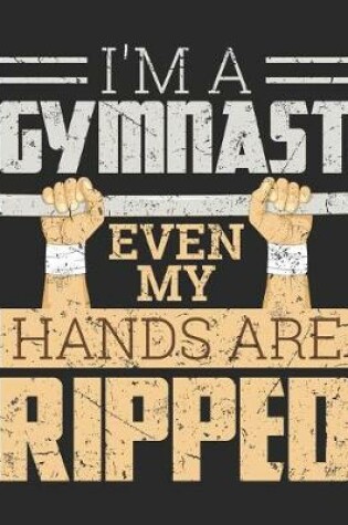 Cover of I'm a Gymnast Even My Hands Are Ripped