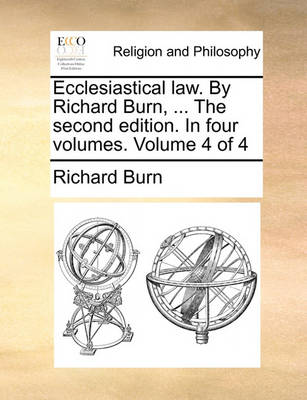 Book cover for Ecclesiastical Law. by Richard Burn, ... the Second Edition. in Four Volumes. Volume 4 of 4