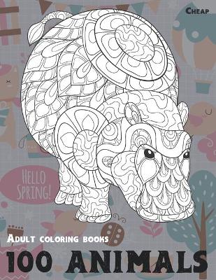 Cover of Adult Coloring Books Cheap - 100 Animals