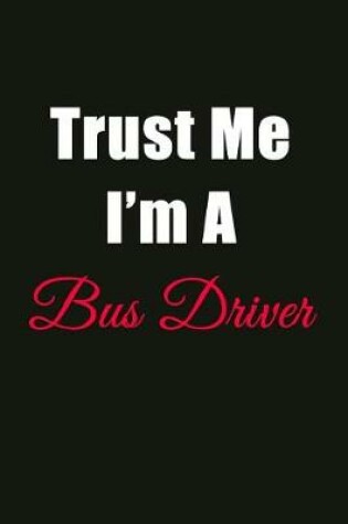 Cover of Trust Me I'm a Bus Driver