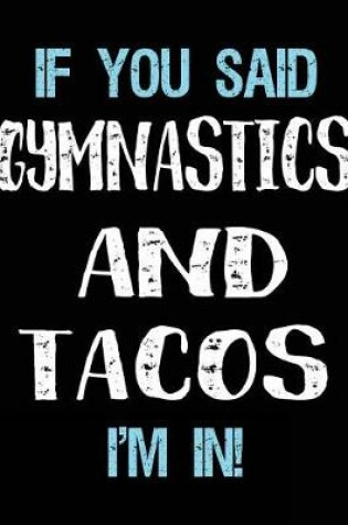 Cover of If You Said Gymnastics And Tacos I'm In