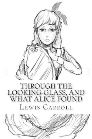 Cover of Through the Looking-Glass, and What Alice Found