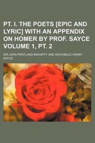 Cover of PT. I. the Poets [Epic and Lyric] with an Appendix on Homer by Prof. Sayce Volume 1, PT. 2