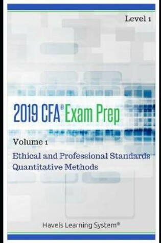 Cover of 2019 Cfa Level 1 Exam Prep - Volume 1 - Ethical and Professional Standards & Quantitative Methods