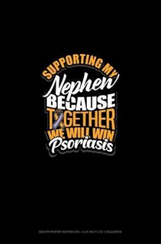 Cover of Supporting My Nephew Because Together We Will Win Psoriasis Awareness