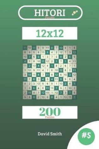 Cover of Hitori Puzzles - 200 Puzzles 12x12 Vol.5