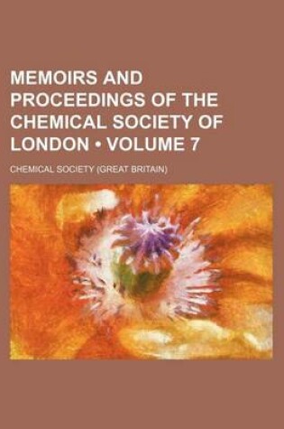 Cover of Memoirs and Proceedings of the Chemical Society of London (Volume 7)