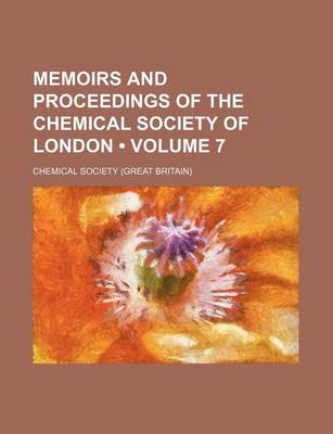 Book cover for Memoirs and Proceedings of the Chemical Society of London (Volume 7)