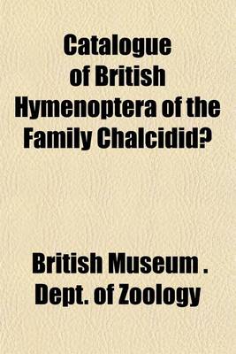 Book cover for Catalogue of British Hymenoptera of the Family Chalcididae