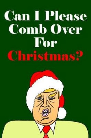 Cover of Can I Please Comb Over For Christmas