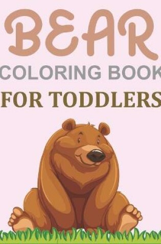 Cover of Bear Coloring Book For Toddlers