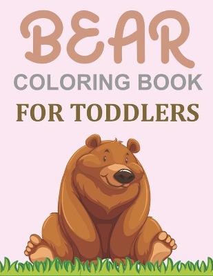 Book cover for Bear Coloring Book For Toddlers