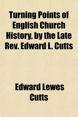 Book cover for Turning Points of English Church History, by the Late REV. Edward L. Cutts