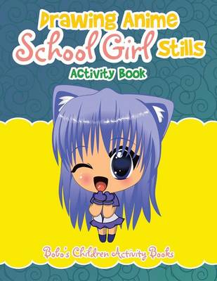 Book cover for Drawing Anime School Girl Stills Activity Book