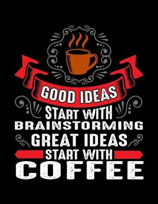 Book cover for Good Ideas Start With Brainstorming Great Ideas Start With Coffee