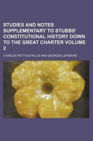 Cover of Studies and Notes Supplementary to Stubbs' Constitutional History Down to the Great Charter Volume 2