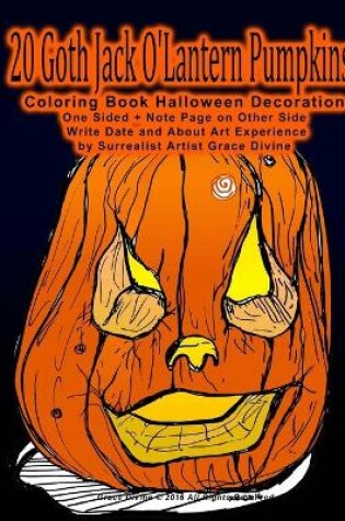 Cover of 20 Goth Jack O'Lantern Pumpkins Coloring Book Halloween Decoration One Sided + Note Page on Other Side Write Date and About Art Experience by Surrealist Artist Grace Divine