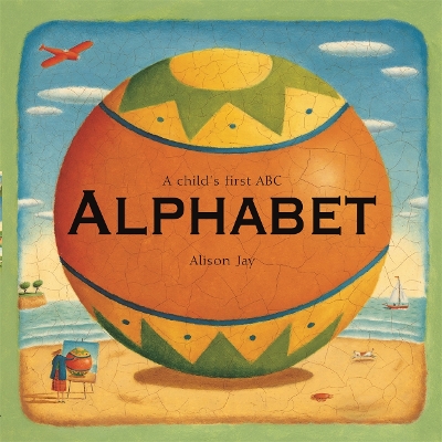 Book cover for Alison Jay: A Child's First Alphabet