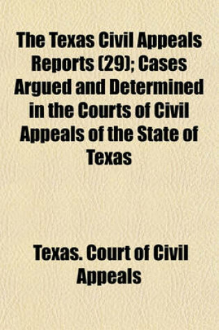 Cover of The Texas Civil Appeals Reports (Volume 29); Cases Argued and Determined in the Courts of Civil Appeals of the State of Texas