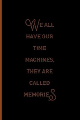 Book cover for We All Have Our Time Machines. They Are Called Memories