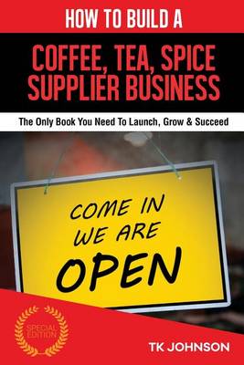 Cover of How to Build a Coffee, Tea, Spice Supplier Business (Special Edition)