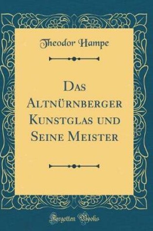 Cover of Das Altnurnberger Kunstglas Und Seine Meister (Classic Reprint)