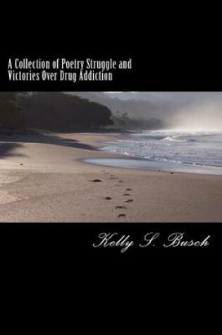 Cover of A Collection of Poetry Struggle and Victories Over Drug Addiction