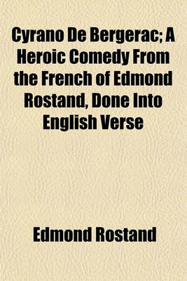 Book cover for Cyrano de Bergerac; A Heroic Comedy from the French of Edmond Rostand, Done Into English Verse