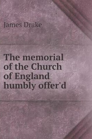 Cover of The memorial of the Church of England humbly offer'd