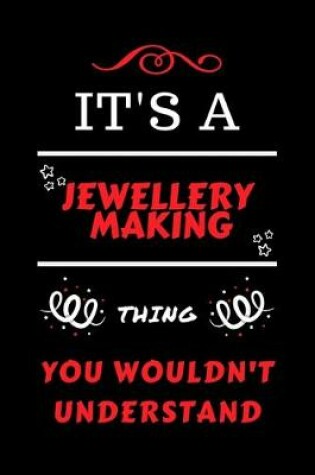 Cover of It's A Jewellery Making Thing You Wouldn't Understand