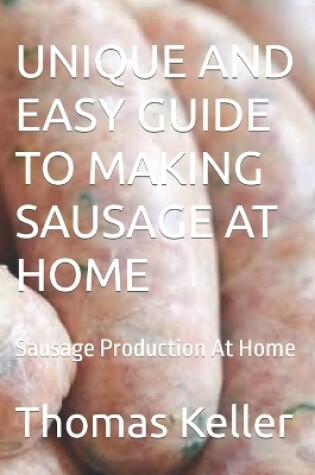 Cover of Unique and Easy Guide to Making Sausage at Home