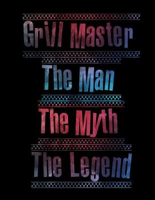 Book cover for Grill Master The Man The Myth The Legend