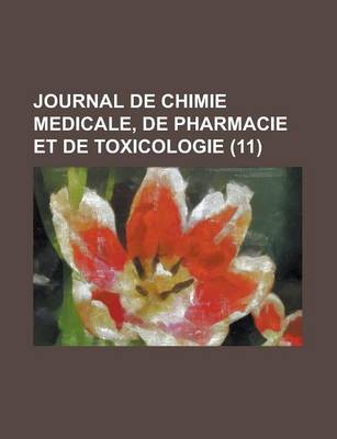 Book cover for Journal de Chimie Medicale, de Pharmacie Et de Toxicologie (11)