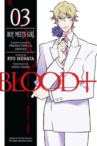 Cover of Blood+ Volume 3: Boy Meets Girl