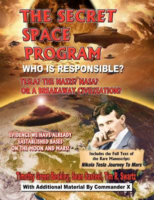 Book cover for The Secret Space Program Who Is Responsible? Tesla? the Nazis? Nasa? or a Break Civilization?