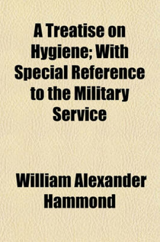 Cover of A Treatise on Hygiene; With Special Reference to the Military Service