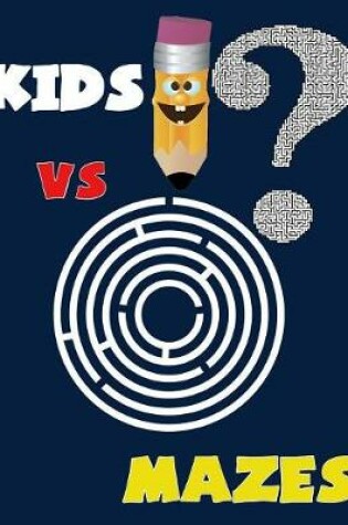 Cover of Kids VS Mazes ( Kids Activity Game Book for 5-10 )