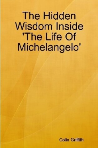 Cover of The Hidden Wisdom Inside 'the Life of Michelangelo'