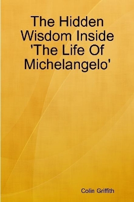 Book cover for The Hidden Wisdom Inside 'the Life of Michelangelo'