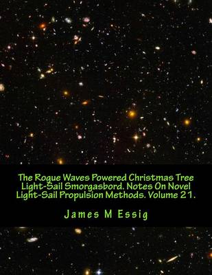 Cover of The Rogue Waves Powered Christmas Tree Light-Sail Smorgasbord. Notes on Novel Light-Sail Propulsion Methods. Volume 21.